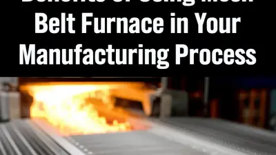 5 Game-Changing Benefits of Using Mesh Belt Furnace in Your Manufacturing Process